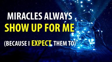 Miracles always show up for ME (because I EXPECT them to) - 5 Minute Morning Affirmations