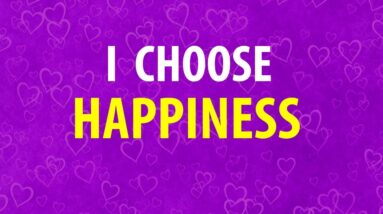 I CHOOSE HAPPINESS - 7 minute Affirmations for Positive Thinking, Change Your Mindset