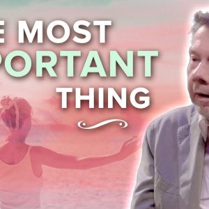 The Most Important Thing in Our Lives | Eckhart Tolle