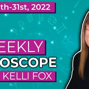 Weekly horoscope for July 25th to July 31st, 2022 with Kelli Fox