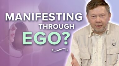 Can You Manifest from a State of Ego? | Eckhart Tolle