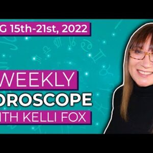Weekly horoscope for August 15th to August 21st 2022 with Kelli Fox