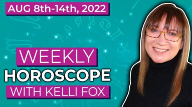 Weekly horoscope for August 8th to August 14th 2022 with Kelli Fox