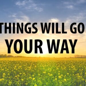 Things will go YOUR WAY They ALWAYS DO - 10 Minute Morning Affirmations to Create Positive Momentum