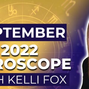 💥  Monthly Horoscope for September 2022 | Kelli Fox