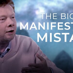 Our One Mistake While Manifesting | Eckhart Tolle on Manifesting Abundance