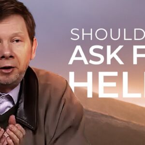 Should I Ask For Help? | Eckhart Answers