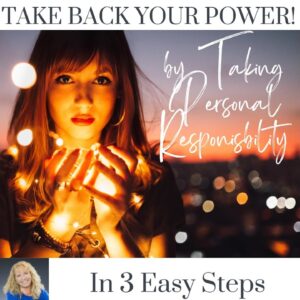 EP6 Take back your Power by taking Personal Responsibility in 3 easy steps
