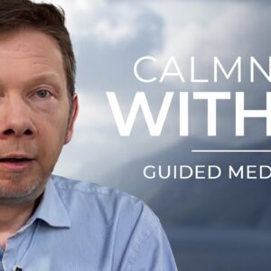 The Calm Within | Guided Meditation by Eckhart Tolle