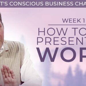 How To Practice Presence in the Workplace | The Conscious Business Challenge (Week 1)