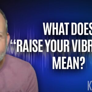 How To Raise Your Vibration - Kyle Cease