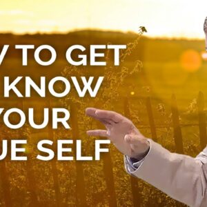 Eckhart Tolle on How to Get to Know Your True Self