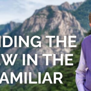 Eckhart Tolle on Finding the New in the Familiar