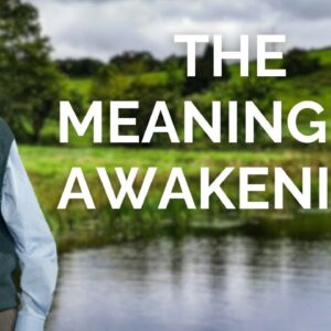 Eckhart Tolle on the Meaning of Awakening