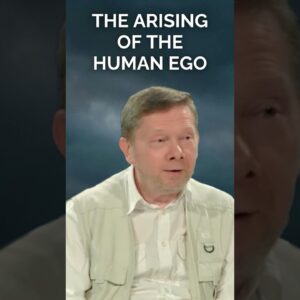 The Arising Of The Human Ego, with Eckhart Tolle