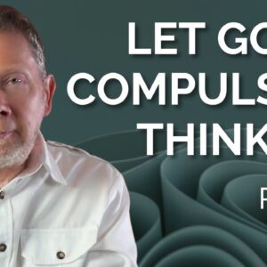 Releasing Compulsive Thoughts: Eckhart Tolle Discusses the Journey from Thinking to Awakening (Part 3) 2 Let Go of Compulsive Thinking | Eckhart Tolle on The Path from Thinking to Awakening (Part 3)