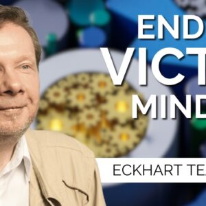 Freedom from the Victim Mindset | Eckhart Tolle on Breaking Through Problems With Presence (Part 2)