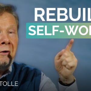 How to Rebuild Self Worth After Trauma | Eckhart Tolle