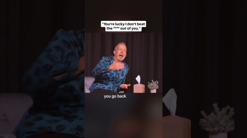 You're luck I don't beat the **** out of you